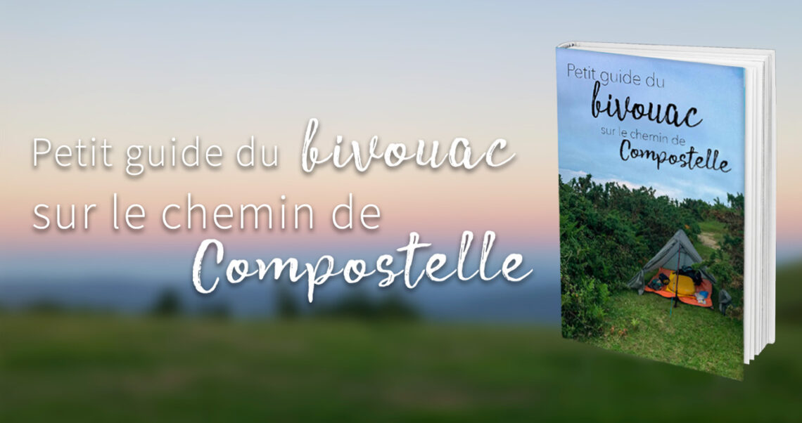 Petit guide du bivouac sur le chemin de Compostelle